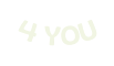 4 YOU